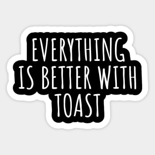 Everything Is Better With Toast Sticker